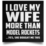 I Love My Wife More Than Model Rockets - Poster Square