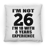 26th Birthday I'm Not 26 I'm 18 With 8 Years Experience - Throw Pillow
