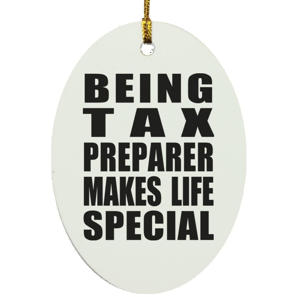 Being Tax Preparer Makes Life Special - Oval Ornament