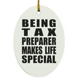 Being Tax Preparer Makes Life Special - Oval Ornament