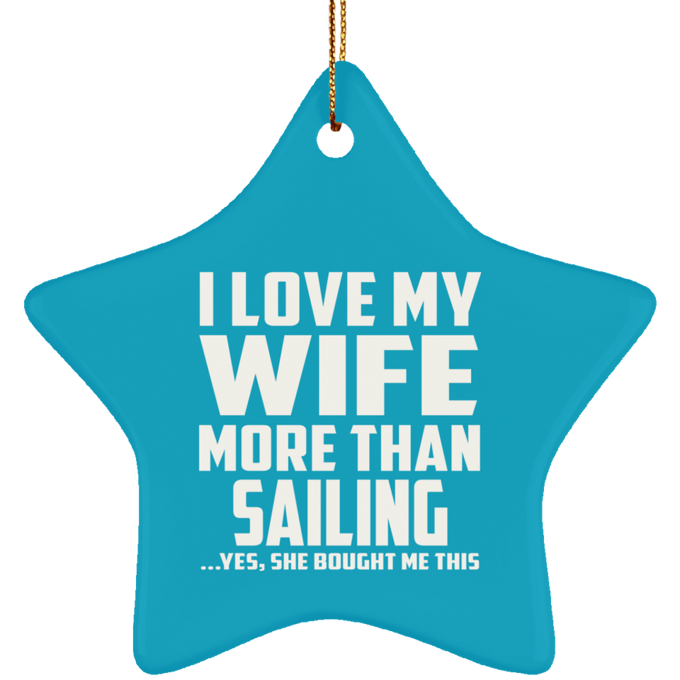 I Love My Wife More Than Sailing - Star Ornament