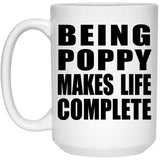Being Poppy Makes Life Complete - 15oz Coffee Mug