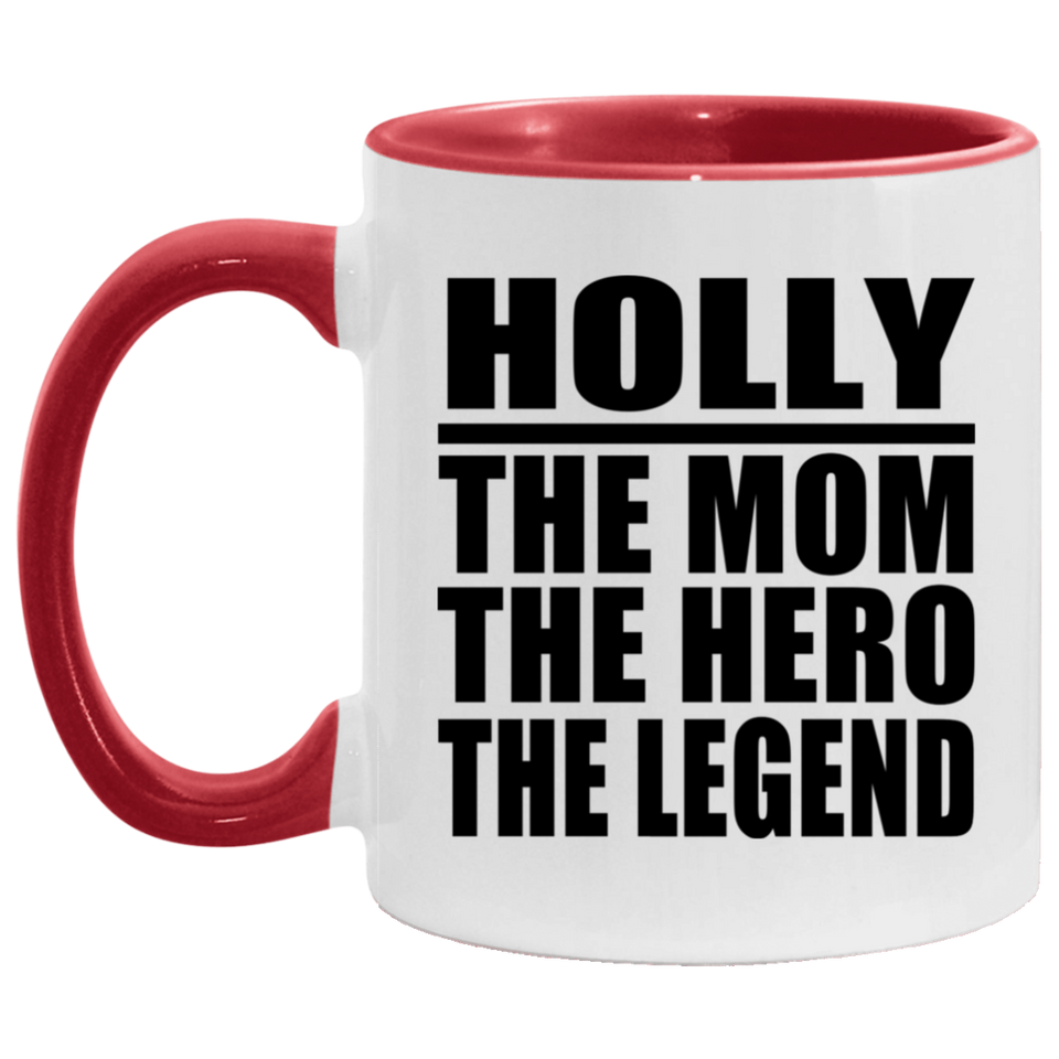 Holly The Mom The Hero The Legend - 11oz Accent Mug Red