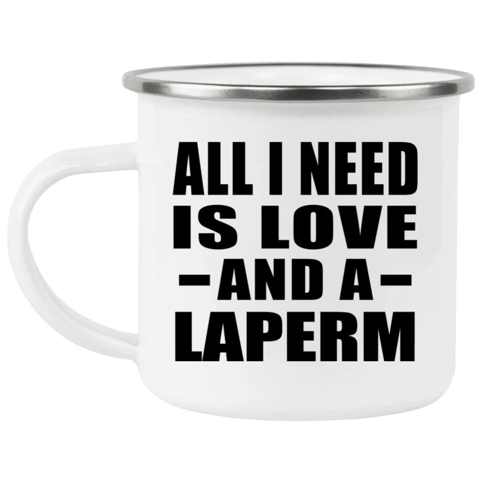 All I Need Is Love And A Laperm - 12oz Camping Mug