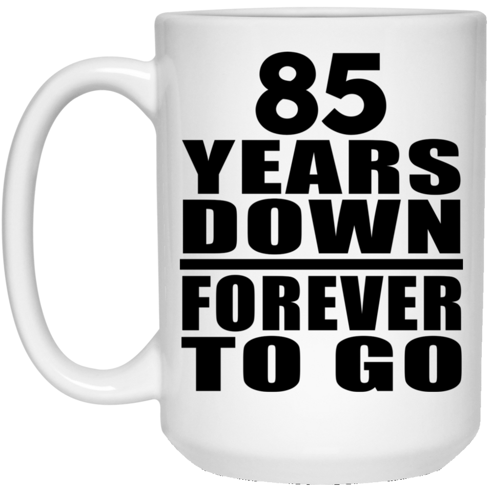85th Anniversary 85 Years Down Forever to Go - 15oz Coffee Mug