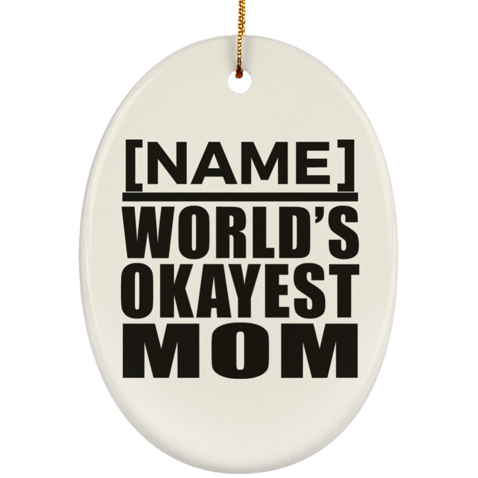 [CC] Personalized Gift, Name World's Okayest Mom - Ceramic Ornament