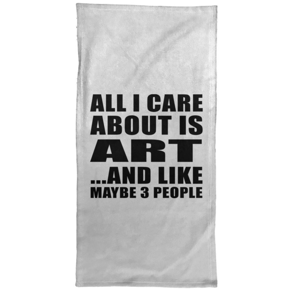 All I Care About Is Art - Hand Towel