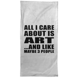 All I Care About Is Art - Hand Towel