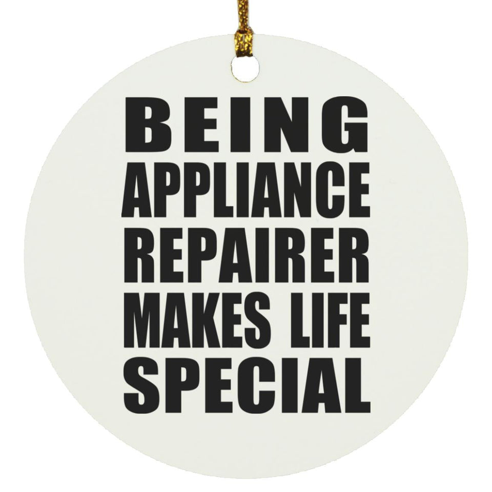 Being Appliance Repairer Makes Life Special - Circle Ornament