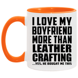 I Love My Boyfriend More Than Leather Crafting - 11oz Accent Mug Orange