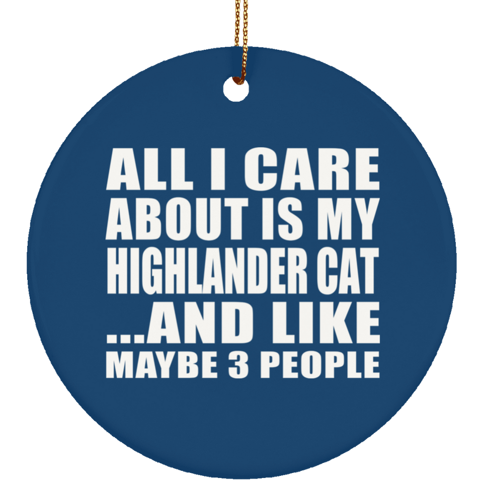 All I Care About Is My Highlander Cat - Circle Ornament