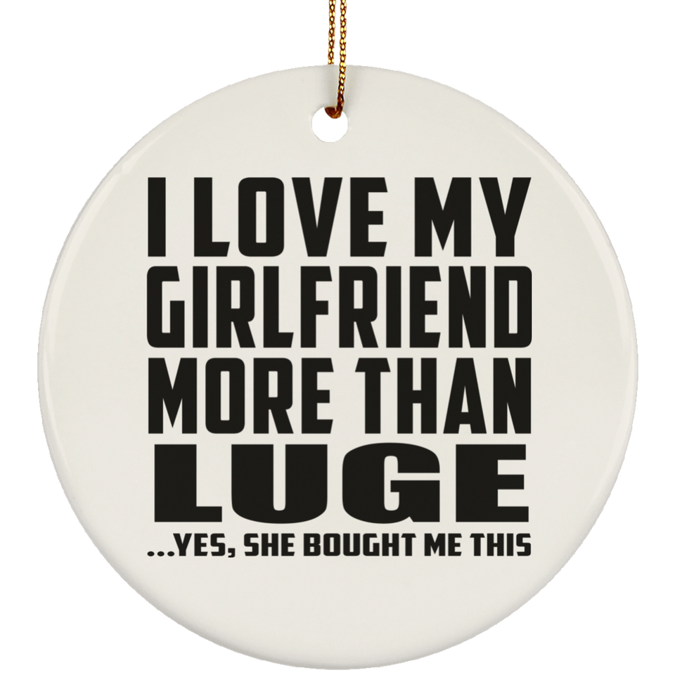 I Love My Girlfriend More Than Luge - Circle Ornament