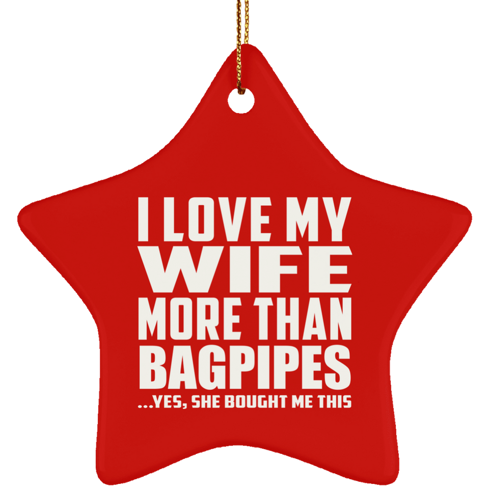 I Love My Wife More Than Bagpipes - Star Ornament