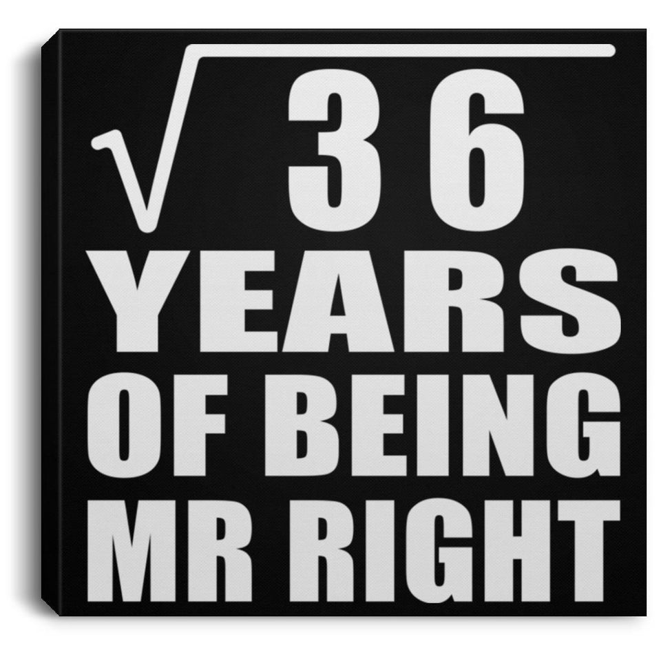 6th Anniversary Square Root of 36 Years of Being Mr Right - Canvas Square