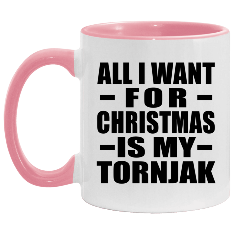 All I Want For Christmas Is My Tornjak - 11oz Accent Mug Pink