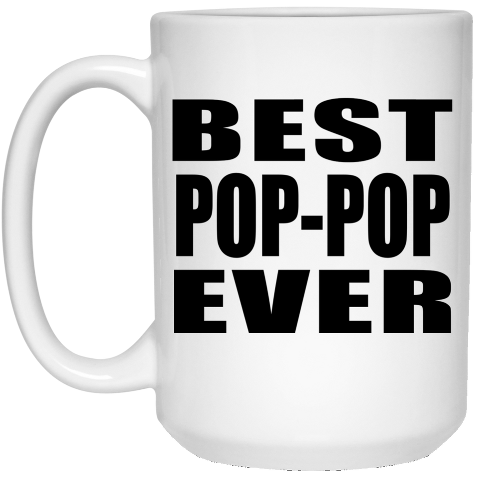 Best Pop-Pop Ever - 15 Oz Coffee Mug
