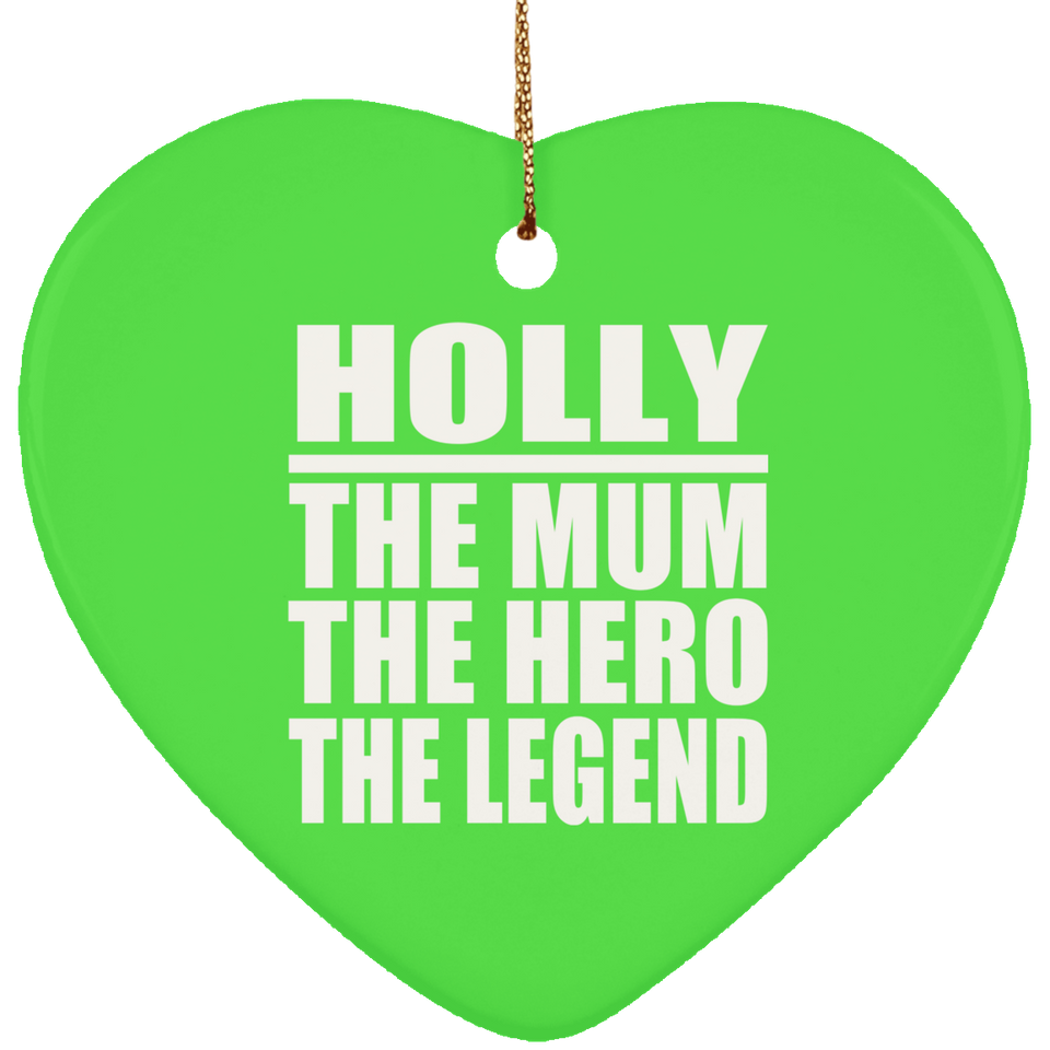 Holly The Mum The Hero The Legend - Heart Ornament