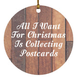 All I Want For Christmas Is Collecting Postcards - Circle Ornament E