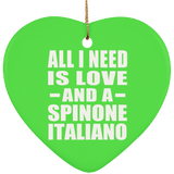All I Need Is Love And A Spinone Italiano - Heart Ornament
