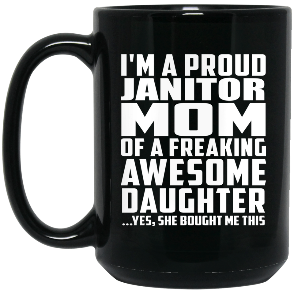 Proud Janitor Mom Of Awesome Daughter - 15 Oz Coffee Mug Black