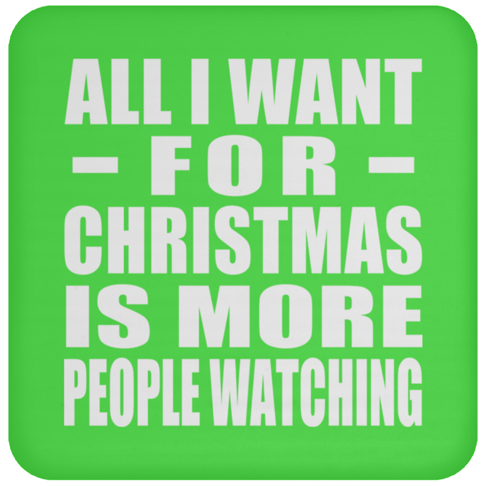 All I Want For Christmas Is More People Watching - Coaster