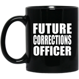 Future Corrections Officer - 11oz Coffee Mug Black
