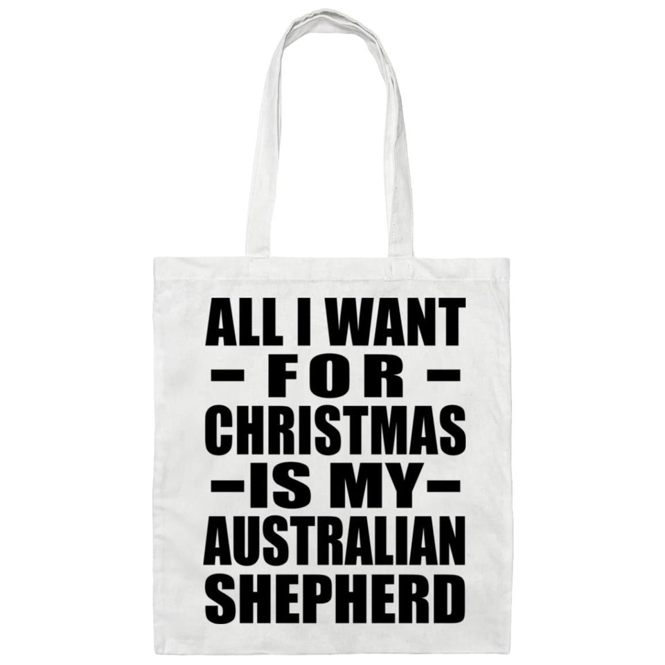 All I Want For Christmas Is My Australian Shepherd - Tote Bag White
