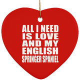 All I Need Is Love And My English Springer Spaniel - Heart Ornament