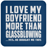 I Love My Boyfriend More Than Glassblowing - Drink Coaster