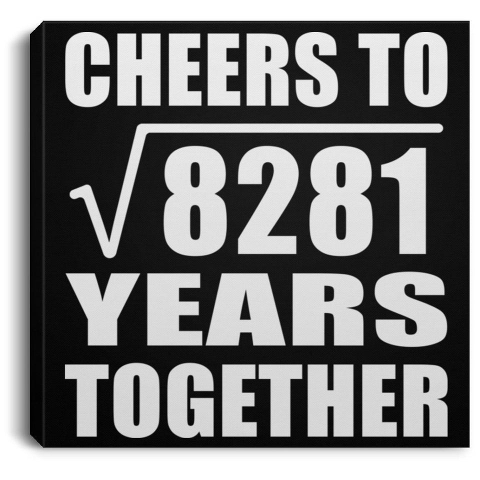 91st Anniversary Cheers To Square Root of 8281 Years Together - Canvas Square