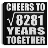 91st Anniversary Cheers To Square Root of 8281 Years Together - Canvas Square