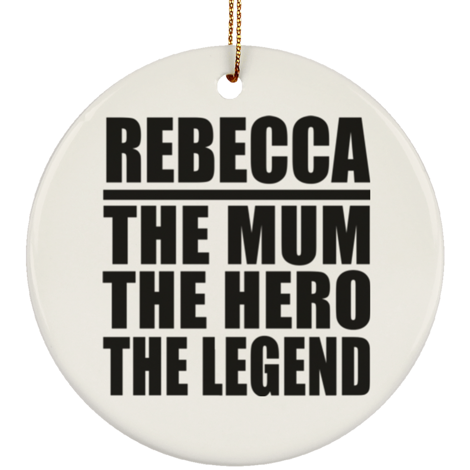 Rebecca The Mum The Hero The Legend - Circle Ornament