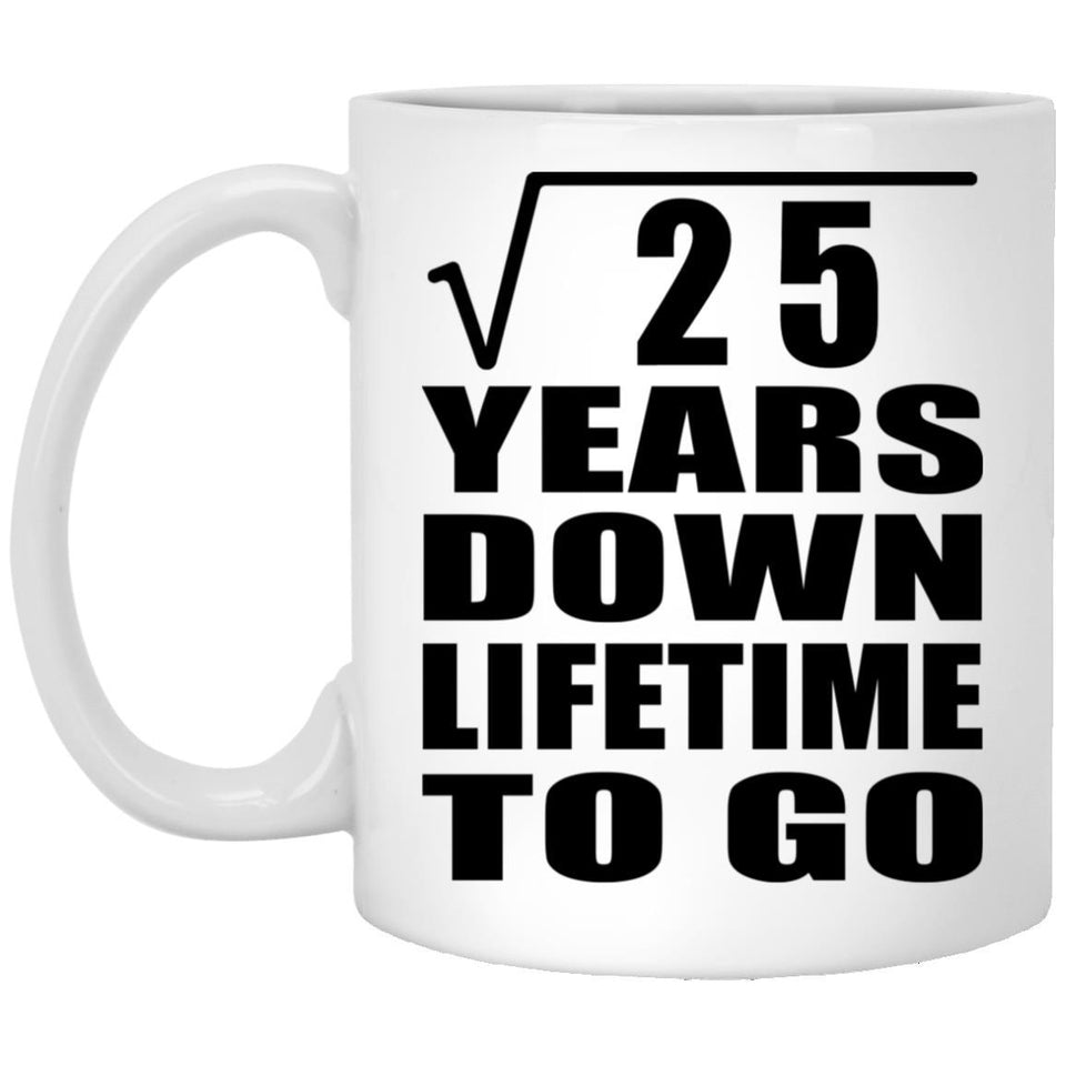 5th Anniversary Square Root of 25 Years Lifetime To Go - 11oz Coffee Mug