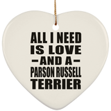 All I Need Is Love And A Parson Russell Terrier - Heart Ornament