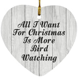 All I Want For Christmas Is More Bird Watching - Heart Ornament F