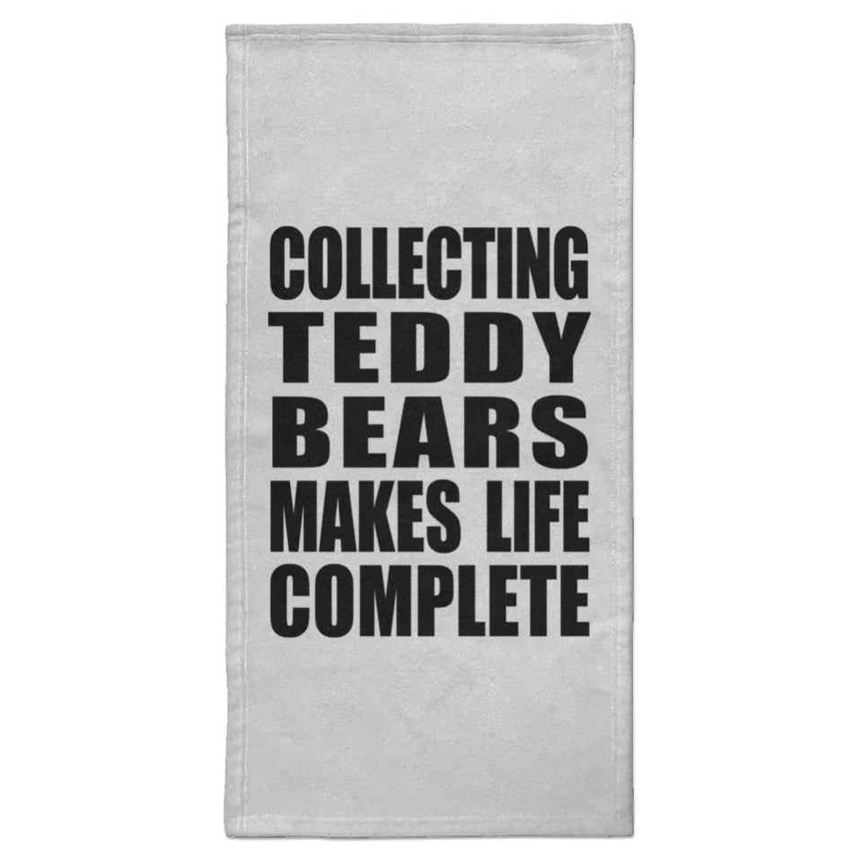 Collecting Teddy Bears Makes Life Complete - Hand Towel