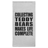 Collecting Teddy Bears Makes Life Complete - Hand Towel