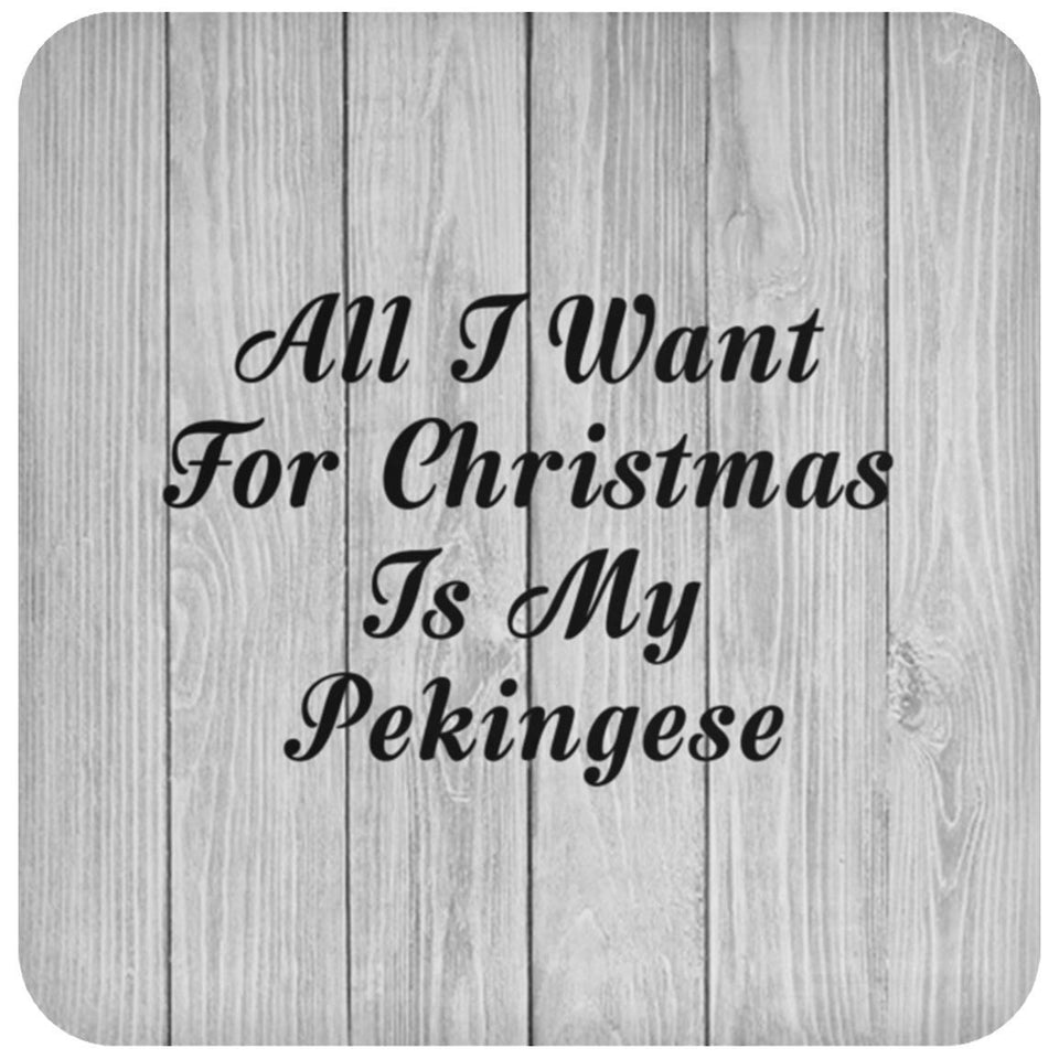 All I Want For Christmas Is My Pekingese - Drink Coaster F