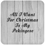 All I Want For Christmas Is My Pekingese - Drink Coaster F
