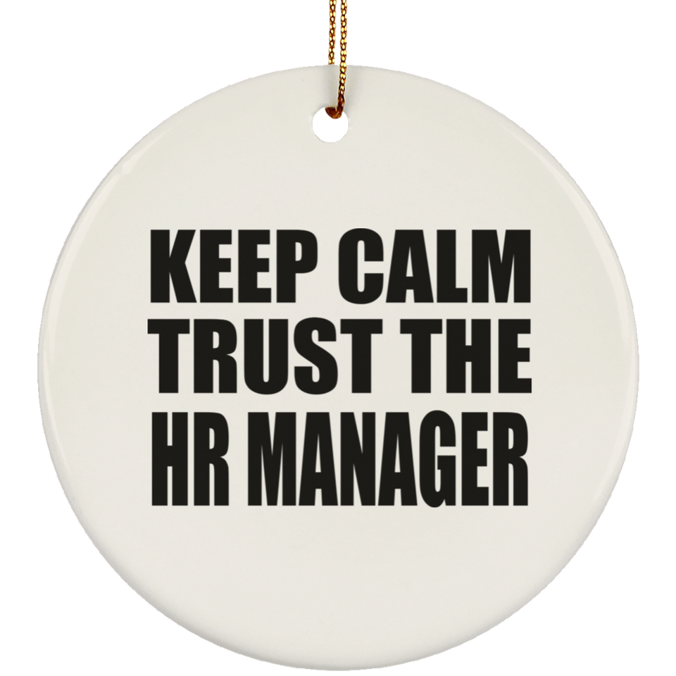 Keep Calm and Trust The HR Manager - Circle Ornament