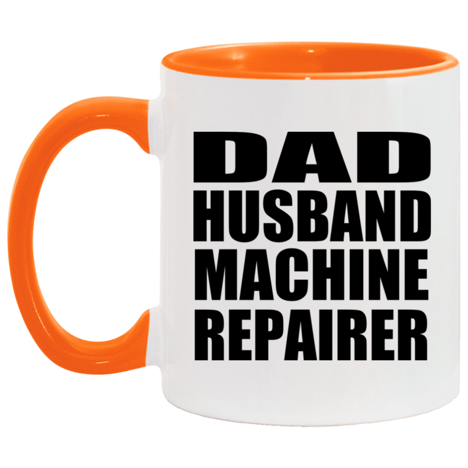 Dad Husband Machine Repairer - 11oz Accent Mug Orange