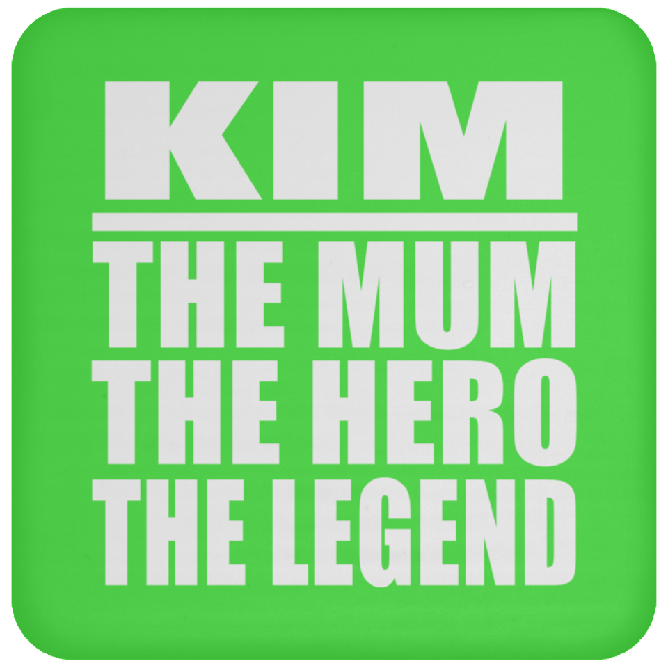 Kim The Mum The Hero The Legend - Drink Coaster