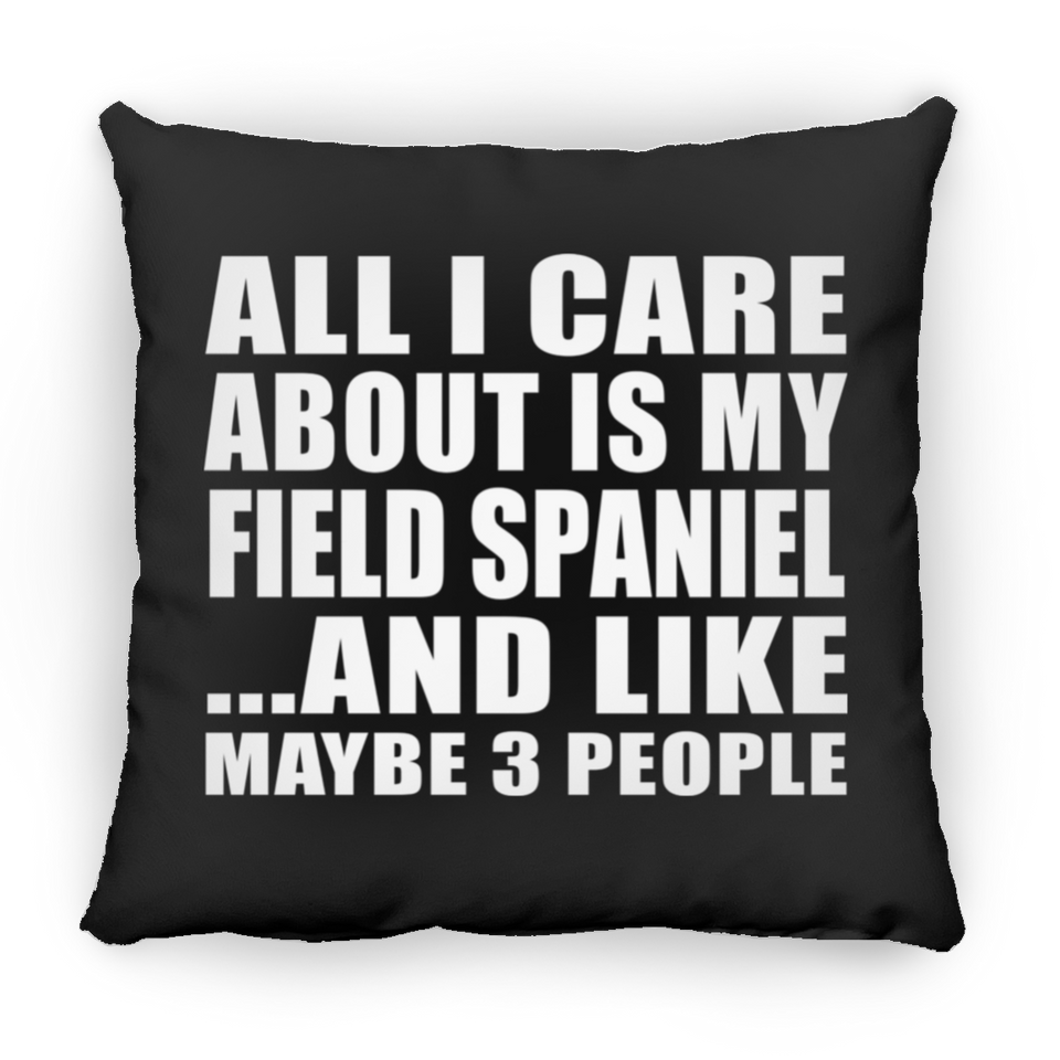 All I Care About Is My Field Spaniel - Throw Pillow Black