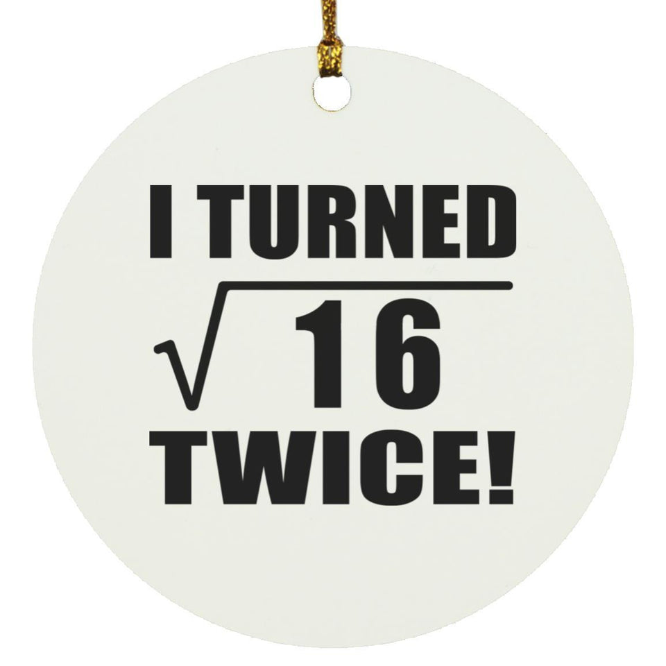 8th Birthday I Turned Square Root of 16 Twice - Circle Ornament