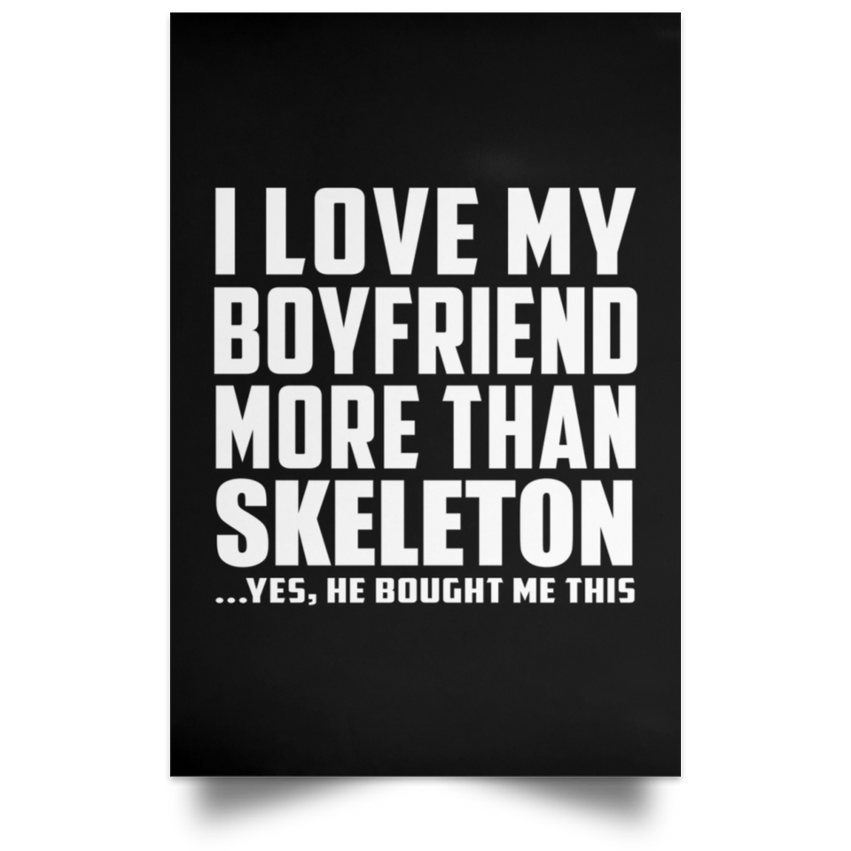 I Love My Boyfriend More Than Skeleton - Poster Portrait