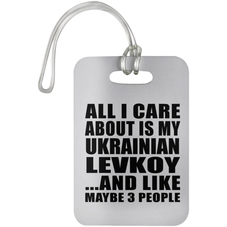 All I Care About Is My Ukrainian Levkoy - Luggage Bag Tag