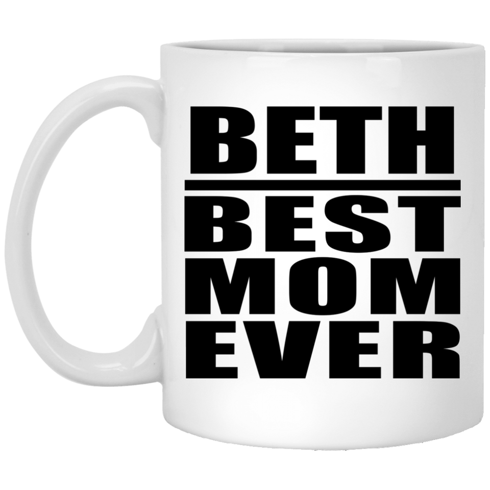 Beth Best Mom Ever - 11 Oz Coffee Mug