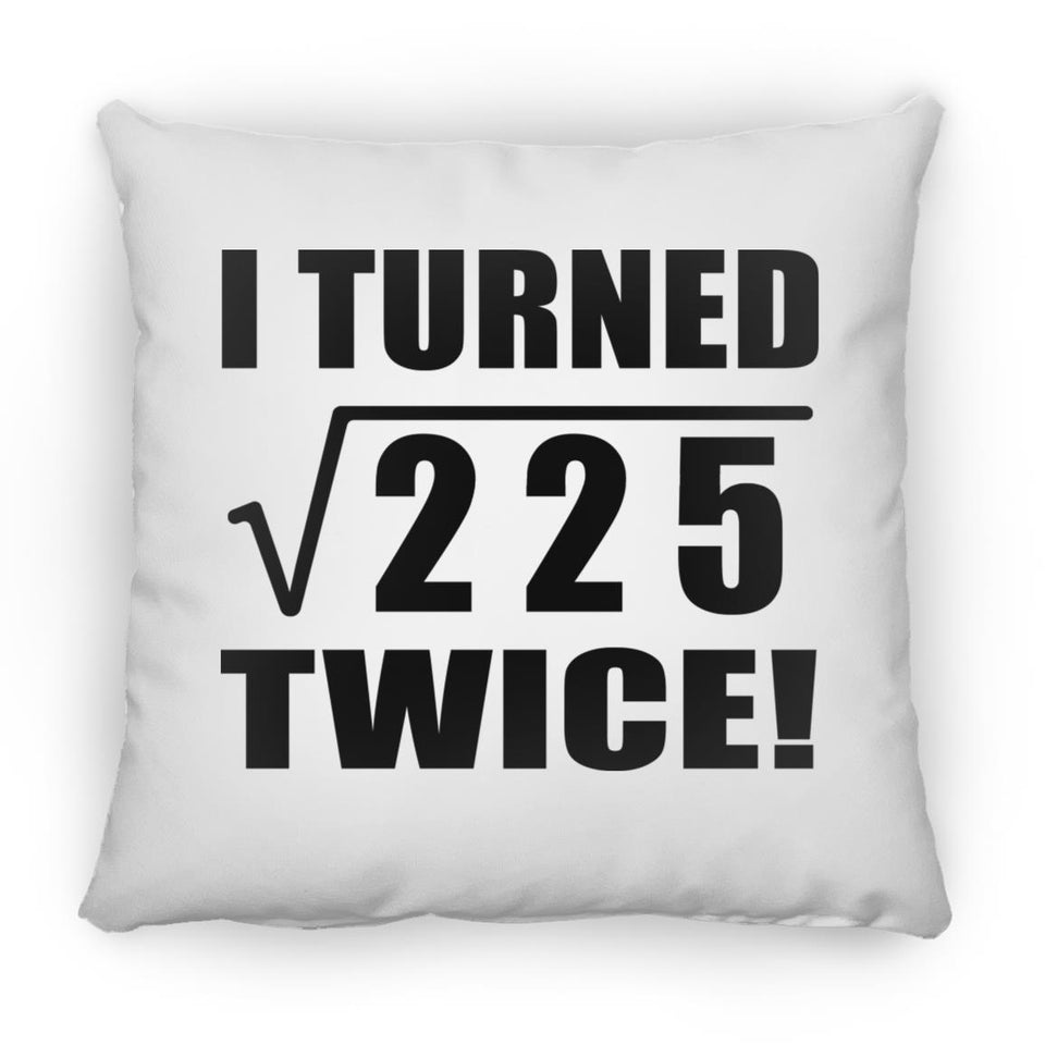 30th Birthday I Turned Square Root of 225 Twice - Throw Pillow