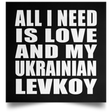 All I Need Is Love And My Ukrainian Levkoy - Poster Square