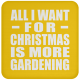 All I Want For Christmas Is More Gardening - Coaster